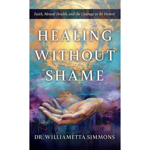 Healing Without Shame: Faith, Mental Health, and the Courage to Be Honest