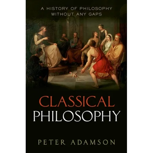 Classical Philosophy: A History of Philosophy Without Any Gaps, Volume 1