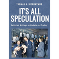 It's All Speculation: Collected Writings on Markets and Trading
