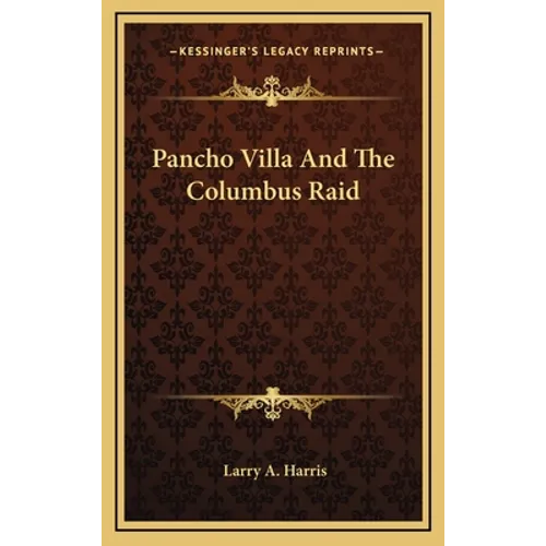 Pancho Villa And The Columbus Raid