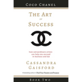 The Art of Success: Coco Chanel: How Extraordinary Artists Can Help You Succeed in Business and Life