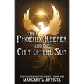 The Phoenix Keeper and the City of the Sun