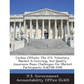 Carbon Offsets: The U.S. Voluntary Market Is Growing, but Quality Assurance Poses Challenges for Market Participants: GAO-08-1048
