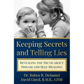 Keeping Secrets and Telling Lies?: Revealing the Truth about Disease and Self-Healing!