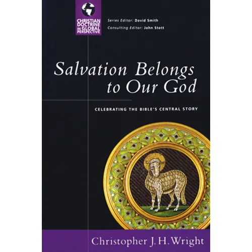 Salvation Belongs to Our God: Celebrating the Bible's Central Story