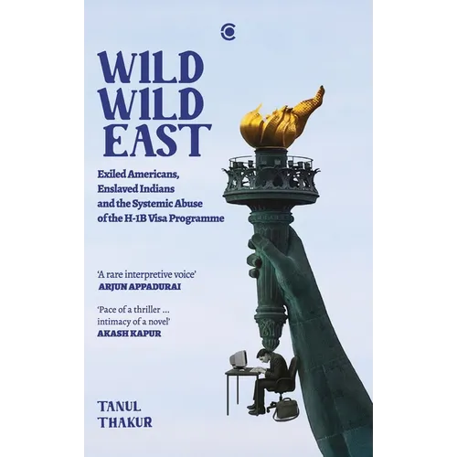 Wild Wild East: Exiled Americans, Enslaved Indians and the Systemic Abuse of the H-1B Visa Programme