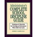 Administrator's Complete School Discipline Guide: Techniques & Materials for Creating an Environment Where Kids Can Learn