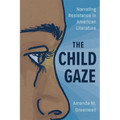 Child Gaze: Narrating Resistance in American Literature
