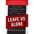 Leave Us Alone: Getting the Government's Hands Off Our Money, Our Guns, Our Lives