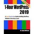 1-Hour Wordpress 2019: A Visual Step-By-Step Guide to Building Wordpress Websites in One Hour or Less!