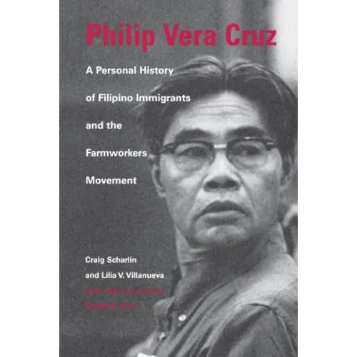 Philip Vera Cruz: A Personal History of Filipino Immigrants and the Farmworkers Movement