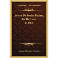 Letters To Squire Pedant, In The East (1856)