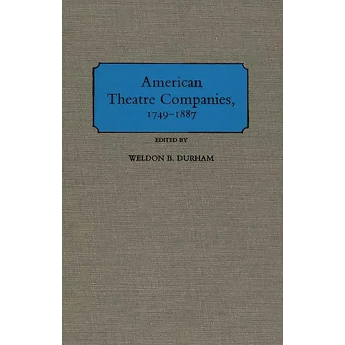 American Theatre Companies, 1749-1887