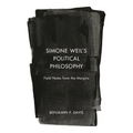 Simone Weil's Political Philosophy: Field Notes from the Margins
