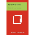 Power and Glory: The Life of Boies Penrose