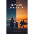 Between Two Worlds: Whispers Across the Ocean
