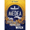 Medea: Priestess, Princess, Witch