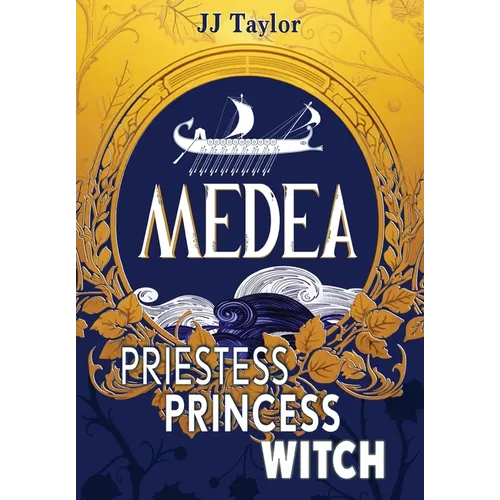 Medea: Priestess, Princess, Witch