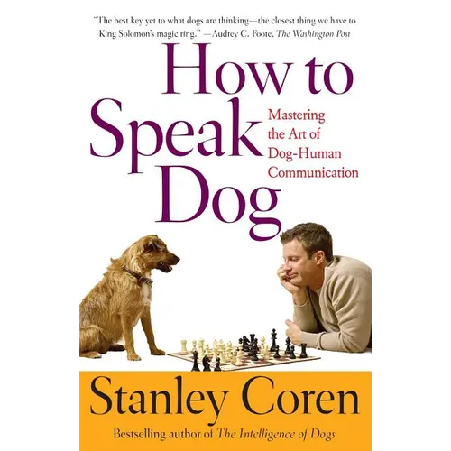 How to Speak Dog: Mastering the Art of Dog-Human Communication