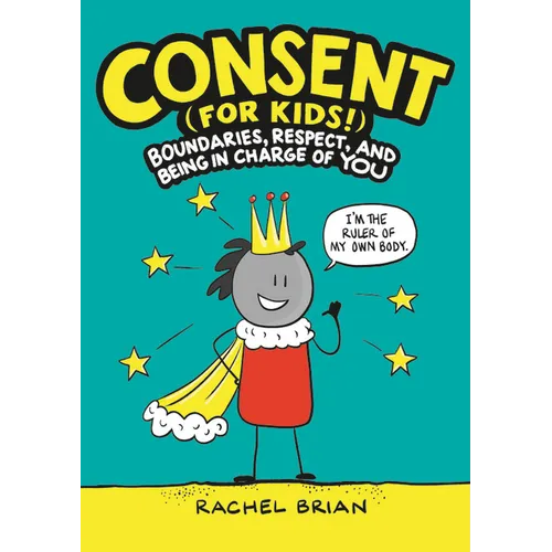 Consent (for Kids!): Boundaries, Respect, and Being in Charge of You