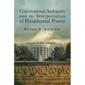 Constitutional Ambiguity and the Interpretation of Presidential Power