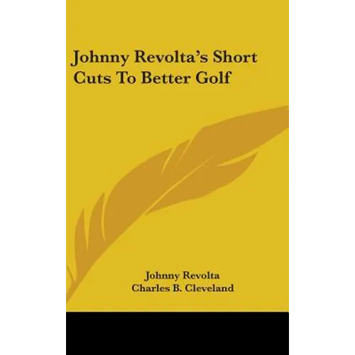 Johnny Revolta's Short Cuts To Better Golf