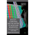 Biology, Computing, and the History of Molecular Sequencing: From Proteins to Dna, 1945-2000