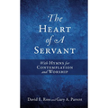 The Heart of A Servant: With Hymns for Contemplation and Worship