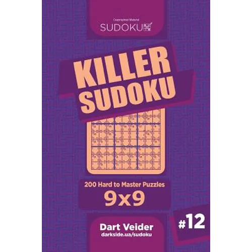 Killer Sudoku - 200 Hard to Master Puzzles 9x9 (Volume 12)