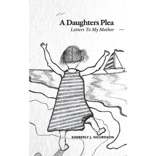 A Daughter's Plea: Letters To My Mother