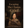 Escaping the Chains of Grief: Live Life with Purpose On Purpose
