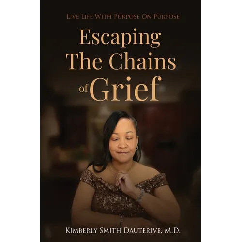 Escaping the Chains of Grief: Live Life with Purpose On Purpose