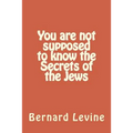 You are not supposed to know the Secrets of the Jews