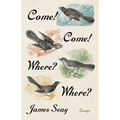 Come! Come! Where? Where?: Essays