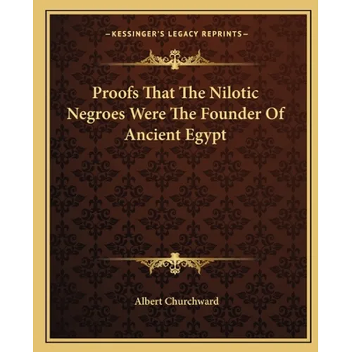Proofs That The Nilotic Negroes Were The Founder Of Ancient Egypt