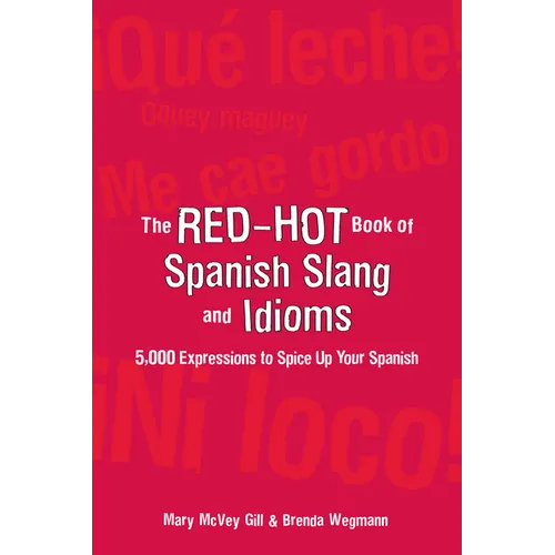 The Red-Hot Book of Spanish Slang: 5,000 Expressions to Spice Up Your Spainsh