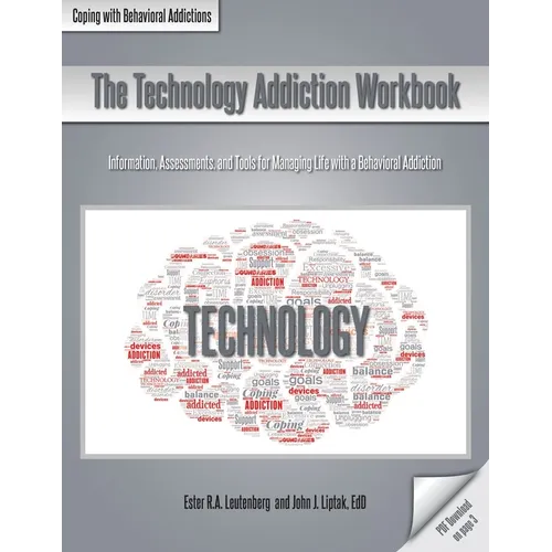 The Technology Addiction Workbook: Information, Assessments, and Tools for Managing Life with a Behavioral Addiction