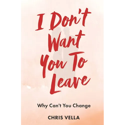 I Don't Want You to Leave: Why Can't You Change