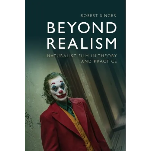 Beyond Realism: Naturalist Film in Theory and Practice
