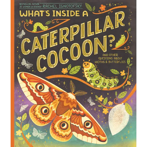 What's Inside a Caterpillar Cocoon?: And Other Questions about Moths & Butterflies