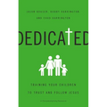 The Dedicated: Training Your Children to Trust and Follow Jesus