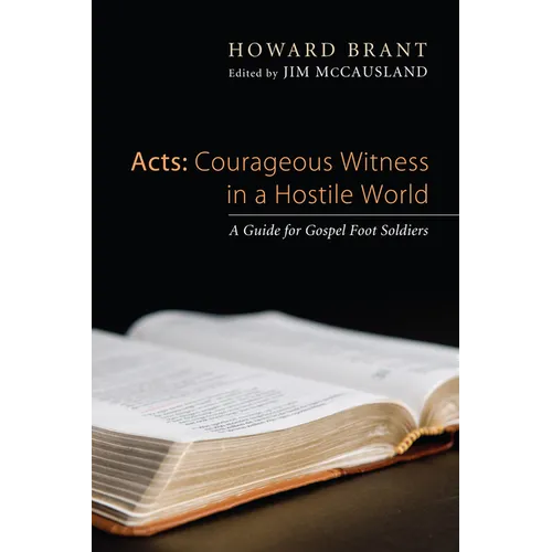 Acts: Courageous Witness in a Hostile World: A Guide for Gospel Foot Soldiers