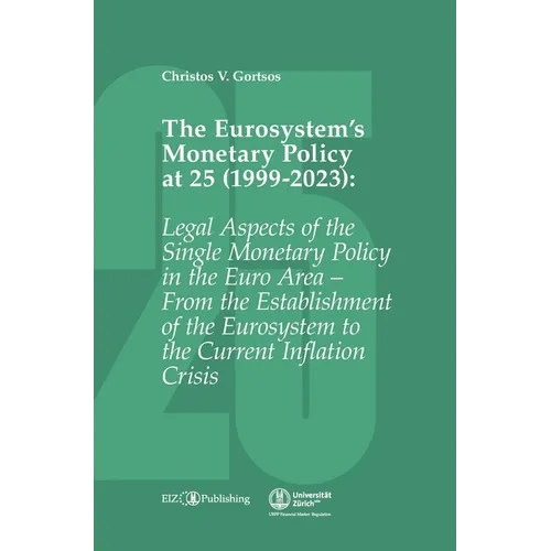 The Eurosystem's Monetary Policy at 25 (1999-2023): Legal Aspects of the Single Monetary Policy in the Euro Area - From the Establishment of the Euros