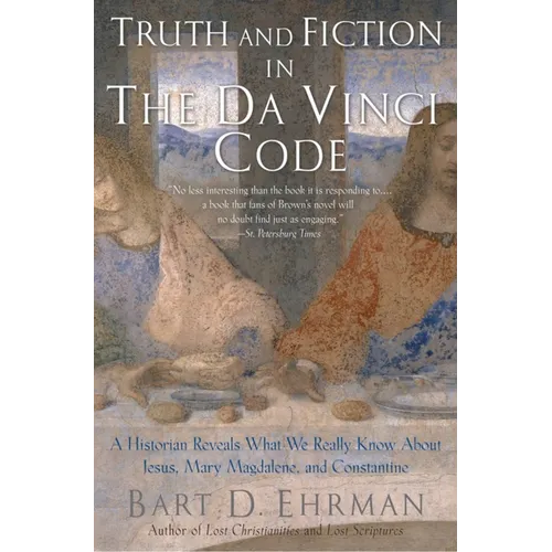 Truth and Fiction in the Da Vinci Code: A Historian Reveals What We Really Know about Jesus, Mary Magdalene, and Constantine