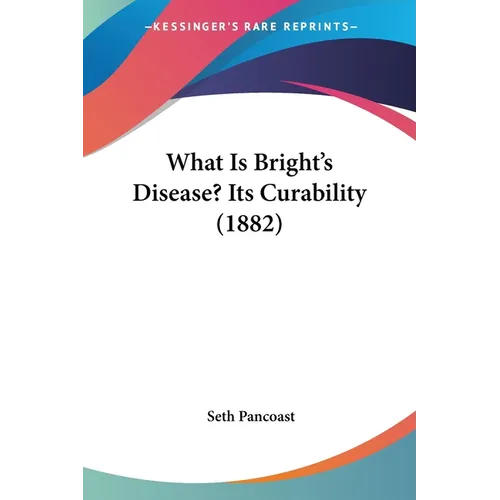 What Is Bright's Disease? Its Curability (1882)