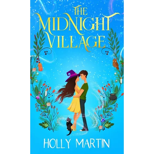The Midnight Village: A gorgeously enchanting witchy romance that sparkles with magic and love