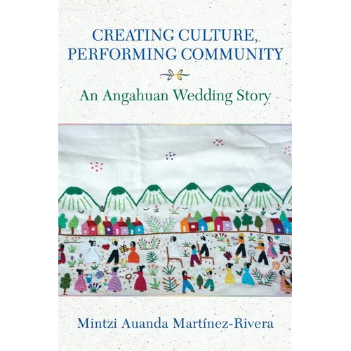 Creating Culture, Performing Community: An Angahuan Wedding Story