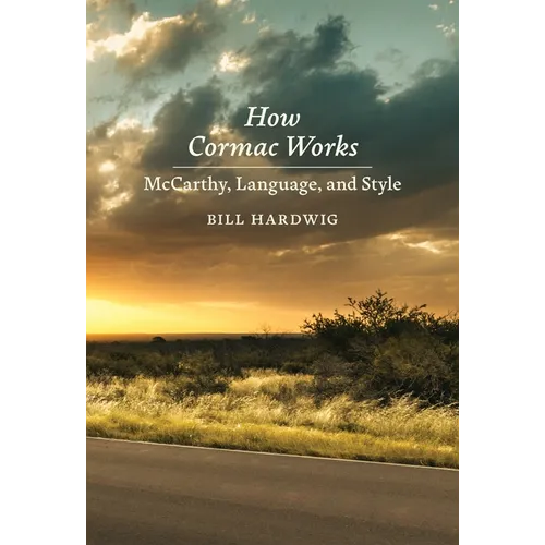 How Cormac Works: McCarthy, Language, and Style