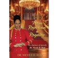 From Rejection to Royalty: The Story of Apostle Dr. Nicole D. Reid: The Story of Apostle Nicole D. Reid