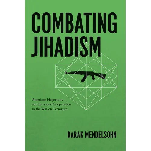 Combating Jihadism: American Hegemony and Interstate Cooperation in the War on Terrorism